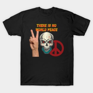 Skull -There is NO World Peace w Flames Font X 300 T-Shirt